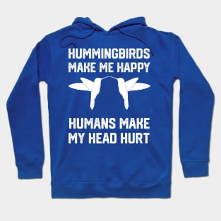 funny hummingbirds make me happy humans make my head hurt Hoodie